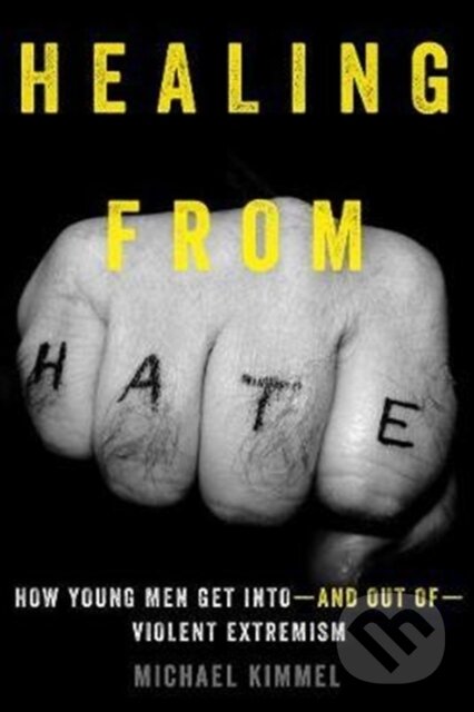 Kniha: Healing from Hate (Michael Kimmel). University of California Press, 2018