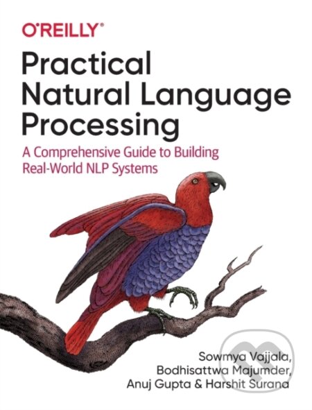 Kniha: Practical Natural Language Processing (Anuj Gupta, Sowmya Vajjala, Harshit Surana a Bodhisattwa Majumder). O'Reilly Media, 2020
