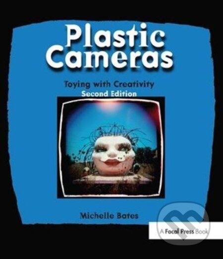 Kniha: Plastic Cameras: Toying with Creativity (Michelle Bates). Routledge, 2018