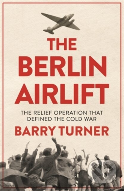 Kniha: The Berlin Airlift (Barry Turner). Icon Books, 2018