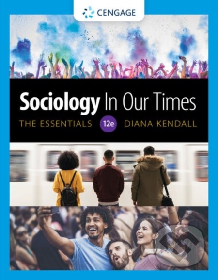 Kniha: Sociology in Our Times: The Essentials (Diana Kendall). , 2020