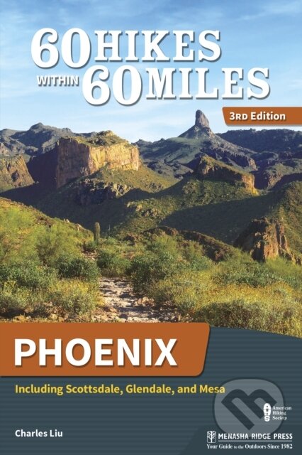 Kniha: 60 Hikes Within 60 Miles: Phoenix (Liu Charles). , 2018