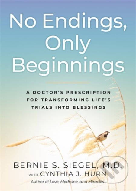 Kniha: No Endings, Only Beginnings (Cynthia Hurn, Dr Bernie a M.D. Siegel). Hay House, 2020