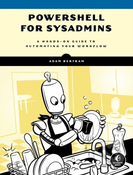 Kniha: PowerShell for Sysadmins (Adam Bertram). No Starch, 2020