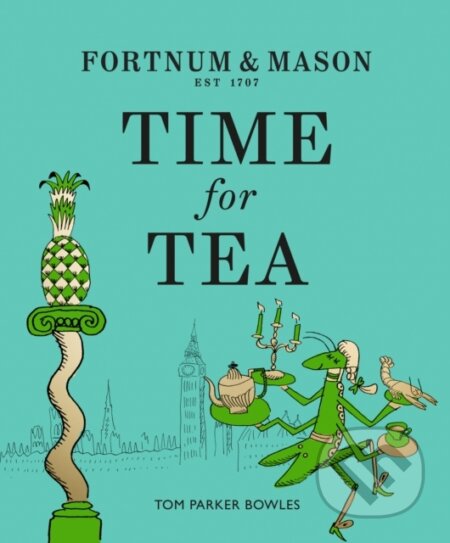 Kniha: Fortnum & Mason: Time for Tea (Tom Parker Bowles). Fourth Estate, 2021