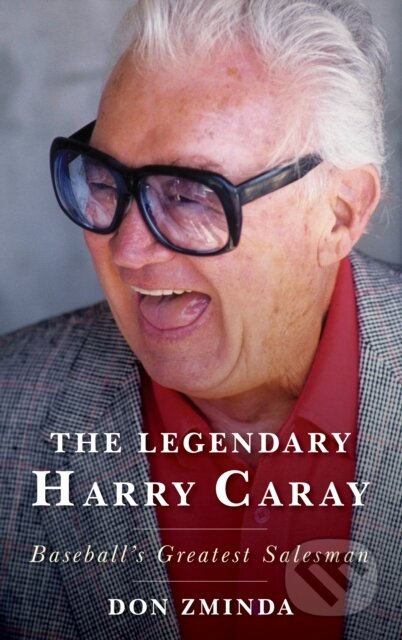 Kniha: The Legendary Harry Caray (Don Zminda). Rowman & Littlefield, 2019