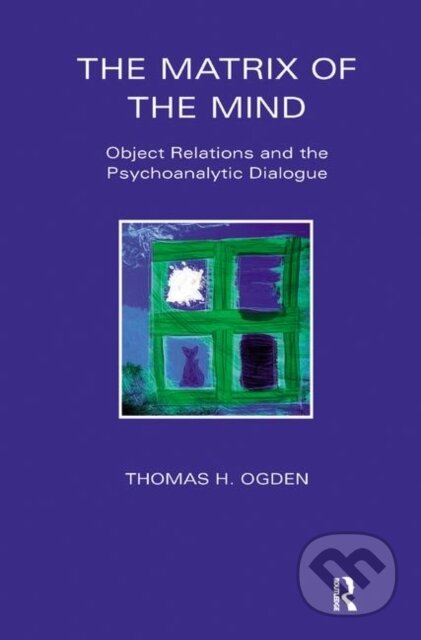 Kniha: The Matrix of the Mind (Thomas Ogden). Routledge, 2019
