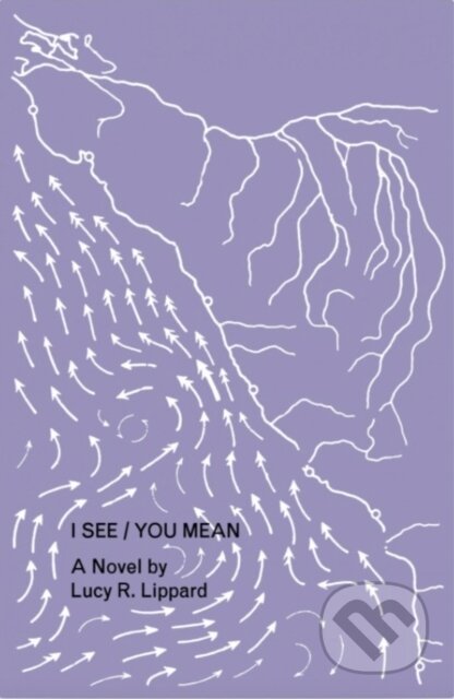 Kniha: I See / You Mean (Lucy Lippard). , 2021
