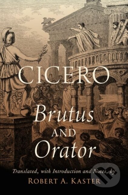Kniha: Cicero: Brutus and Orator (Robert A. Kaster). Oxford University Press, 2020