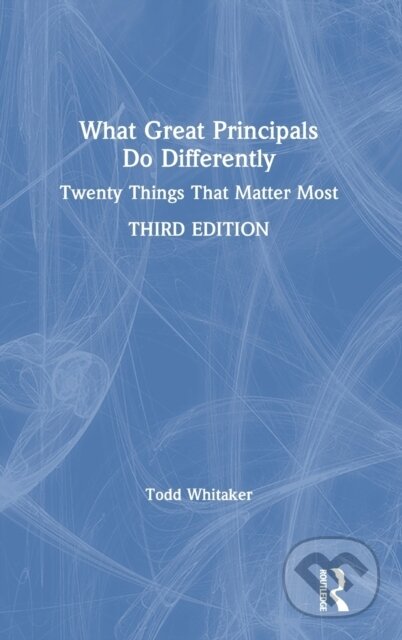 Kniha: What Great Principals Do Differently (Todd Whitaker). Routledge, 2020