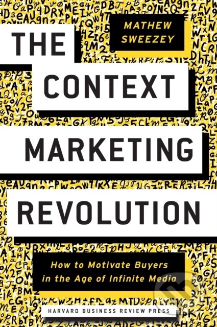 Kniha: The Context Marketing Revolution (Mathew Sweezey). Harvard Business Review Press, 2020