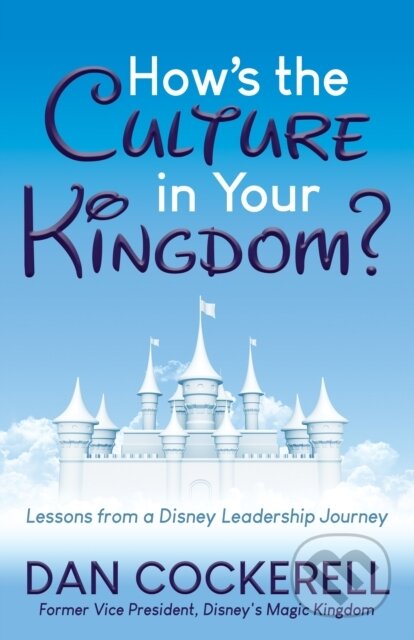 Kniha: How's the Culture in Your Kingdom? (Dan Cockerell). Morgan James Publishing, 2020