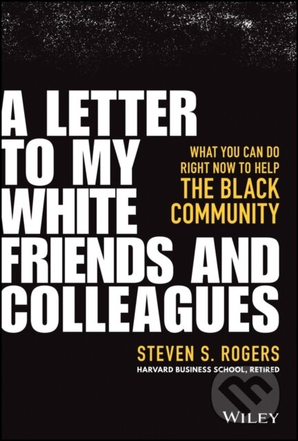Kniha: A Letter to My White Friends and Colleagues (Steven S. Rogers). John Wiley & Sons, 2021