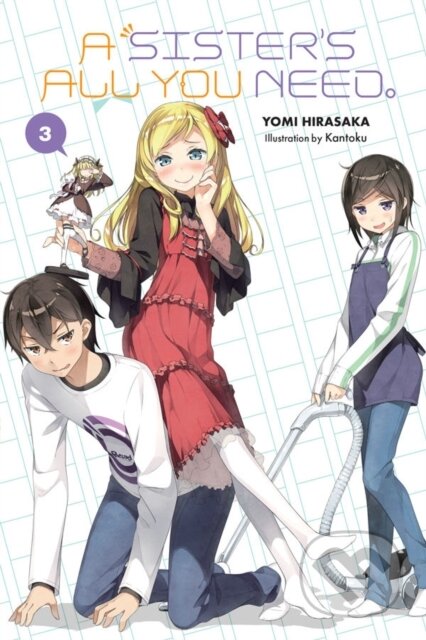 Kniha: A Sister's All You Need., Vol. 3 (light novel) (Kantoku Kantoku, Yomi Hirasaka a Kevin Gifford). Yen Press, 2019