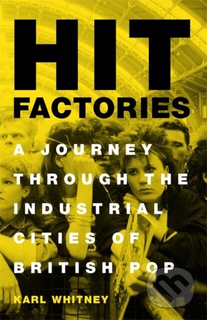 Kniha: Hit Factories (Karl Whitney). Weidenfeld and Nicolson, 2019