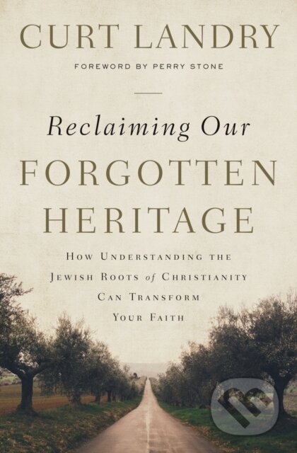 Kniha: Reclaiming Our Forgotten Heritage (Curt Landry). Thomas Nelson Publishers, 2019