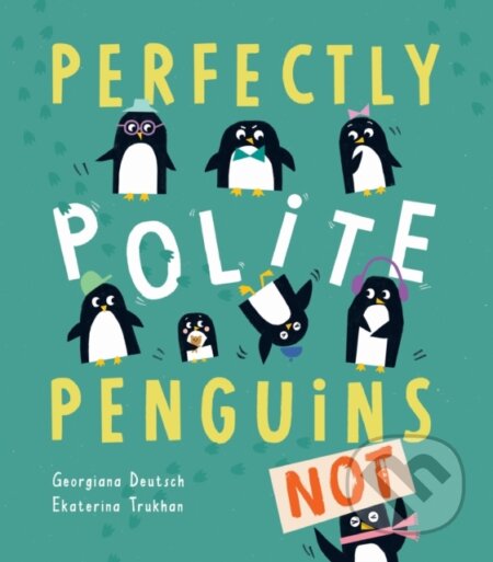 Kniha: Perfectly Polite Penguins (Georgiana Deutsch). Little Tiger, 2019