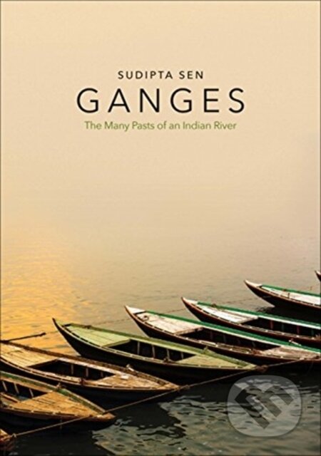 Kniha: Ganges (Sudipta Sen). Yale University Press, 2019