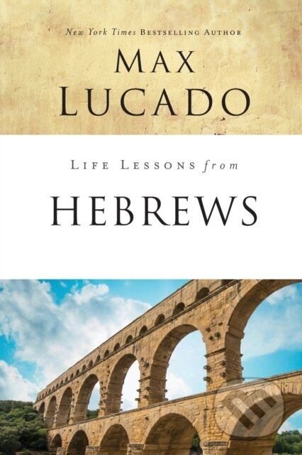 Kniha: Life Lessons from Hebrews (Lucado Max). HarperCollins, 2019