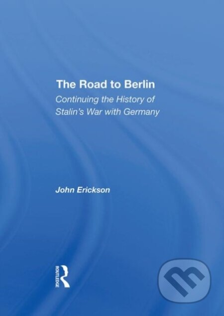 Kniha: The Road To Berlin (John Erickson). Routledge, 2019