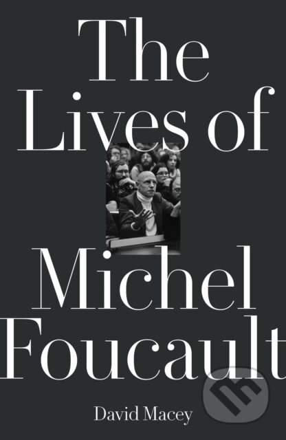 Kniha: The Lives of Michel Foucault (David Macey). Verso, 2019