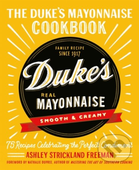 Kniha: The Duke's Mayonnaise Cookbook (Ashley Strickland Freeman). Grand Central Publishing, 2020