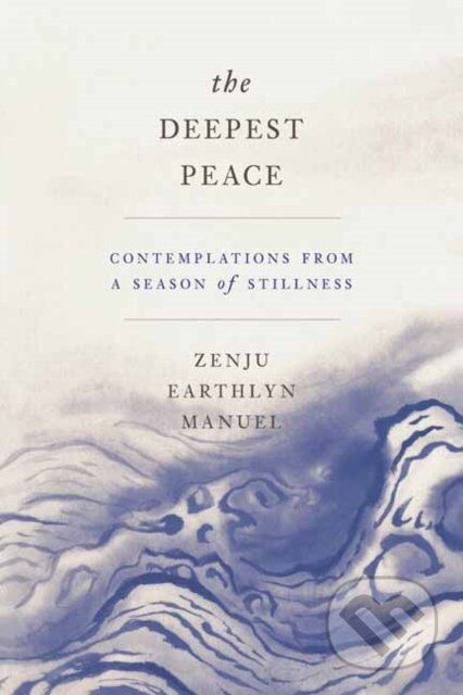Kniha: The Deepest Peace (Zenju Earthlyn Manuel). Parallax, 2020