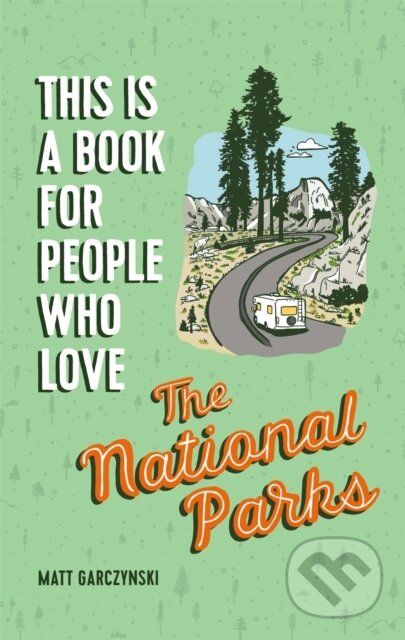 Kniha: This Is a Book for People Who Love the National Parks (Matt Garczynski). Running Press Adult, 2020
