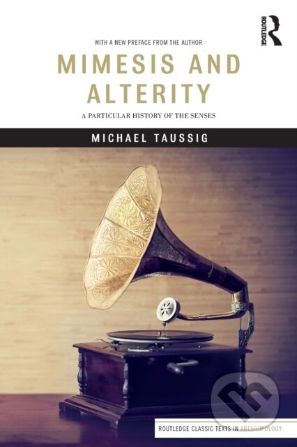 Kniha: Mimesis and Alterity (Michael Taussig). Routledge, 2018