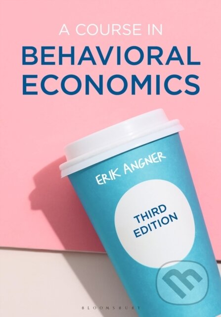 Kniha: A Course in Behavioral Economics (Erik Angner). Bloomsbury, 2020