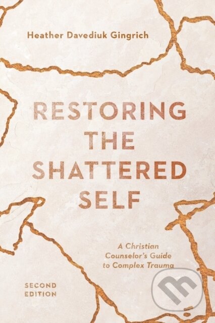 Kniha: Restoring the Shattered Self – A Christian Counselor`s Guide to Complex Trauma (Heather Davediu Gingrich). , 2020
