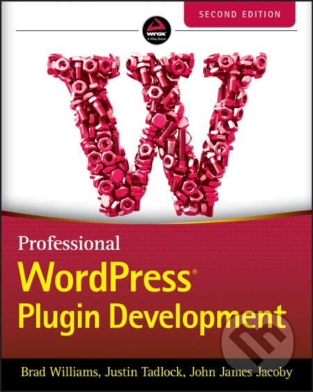 Kniha: Professional WordPress Plugin Development (Brad Williams, Justin Tadlock a John James Jacoby). Wrox, 2020