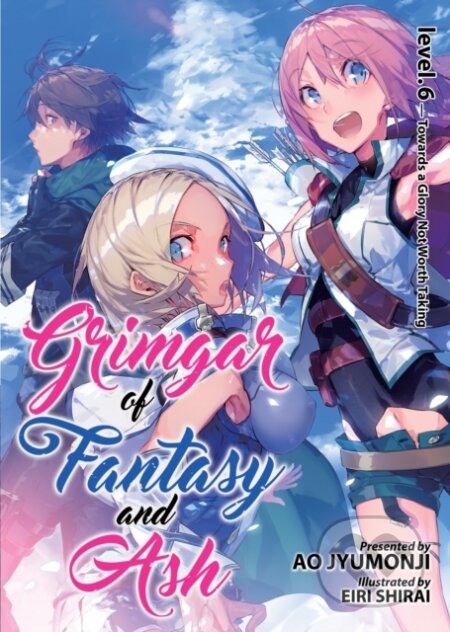 Kniha: Grimgar of Fantasy and Ash (Light Novel) Vol. 6 (Ao Jyumonji). Seven Seas, 2018