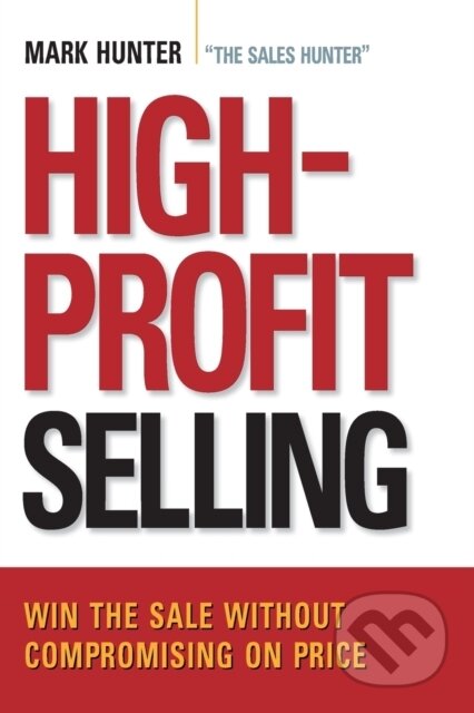 Kniha: High-Profit Selling (CSP a Mark Hunter). Amacom, 2018