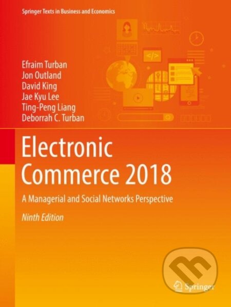 Kniha: Electronic Commerce 2018 (David King, Ting-Peng Liang, Jon Outland, Jae Kyu Lee, Efraim Turban a Deborrah C. Turban). Springer International Publishing, 2017
