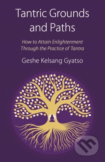 Kniha: Tantric Grounds and Paths (Geshe Kelsang Gyatso). , 2017