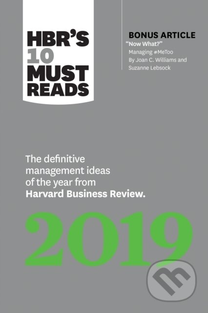 Kniha: HBR's 10 Must Reads 2019 (Harvard Business Review, Thomas H. Davenport, Michael E. Porter, Marco Iansiti a Joan C. Williams). Harvard Business Review Press, 2018