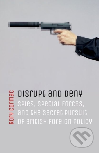 Kniha: Disrupt and Deny (Rory Cormac). Oxford University Press, 2018