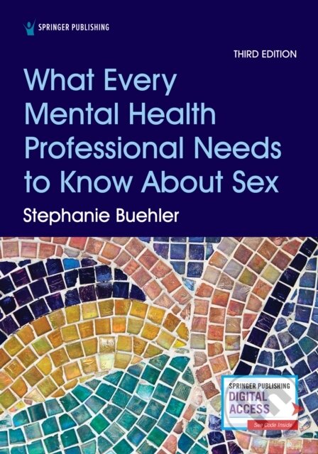 Kniha: What Every Mental Health Professional Needs to Know About Sex, Third Edition (Stephanie, PsyD a CST-S Buehler). , 2021