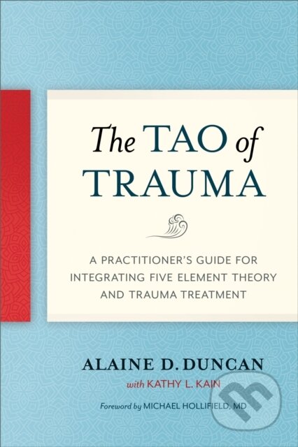 Kniha: The Tao of Trauma (Alaine D. Duncan a Kathy L. Kain). North Atlantic Books, 2019