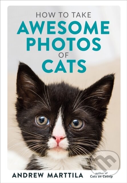 Kniha: How to Take Awesome Photos of Cats (Andrew Marttila). Running Press Adult, 2020