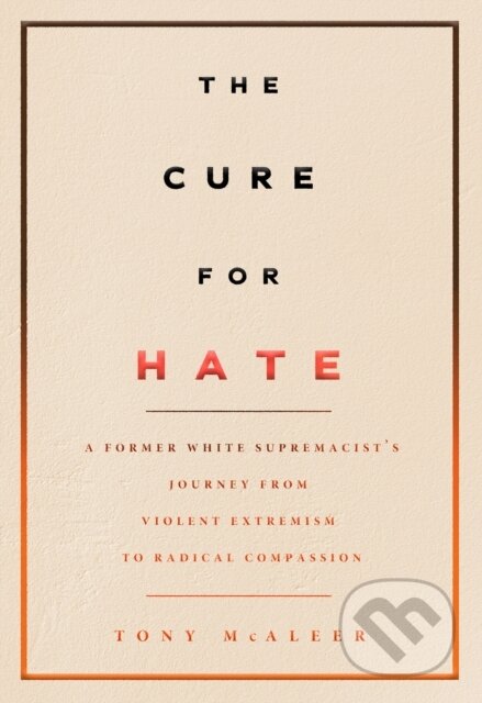 Kniha: The Cure For Hate (Tony Mcaleer). Arsenal Pulp Press, 2019