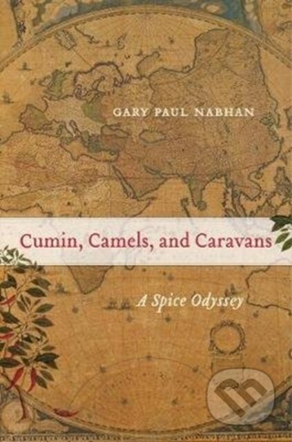 Kniha: Cumin, Camels, and Caravans (Gary Paul Nabhan). University of California Press, 2020