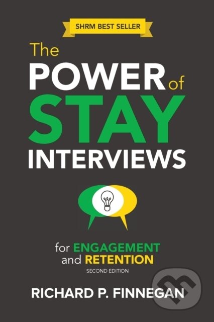 Kniha: The Power of Stay Interviews for Engagement and Retention (Richard P. Finnegan). Society For Human Resource Management, 2018