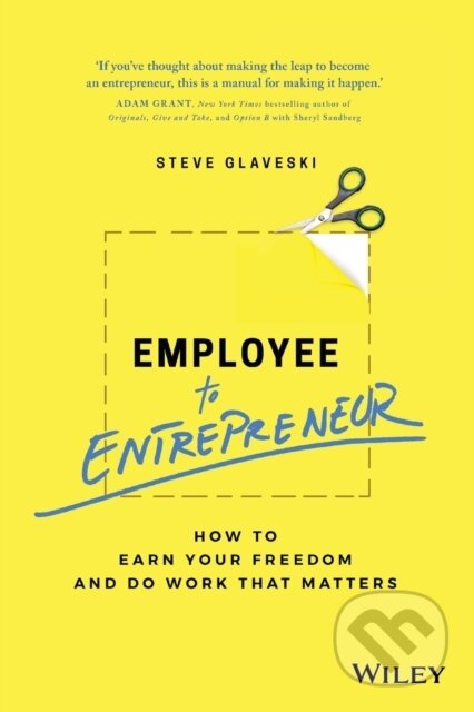 Kniha: Employee to Entrepreneur (Steve Glaveski). , 2018