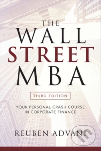 Kniha: The Wall Street MBA, Third Edition: Your Personal Crash Course in Corporate Finance (Reuben Advani). McGraw-Hill, 2018