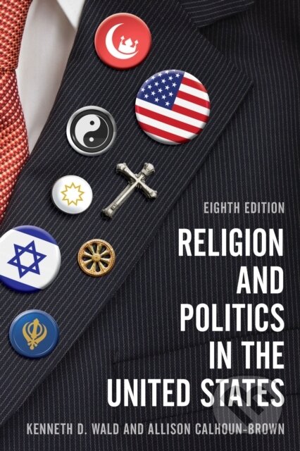 Kniha: Religion and Politics in the United States (Allison Calhoun-Brown a Kenneth D. Wald). Rowman & Littlefield, 2018