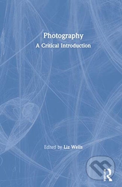 Kniha: Photography (Wells Liz). Routledge, 2021