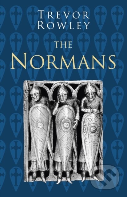 Kniha: The Normans: Classic Histories Series (Trevor Rowley). The History Press, 2020