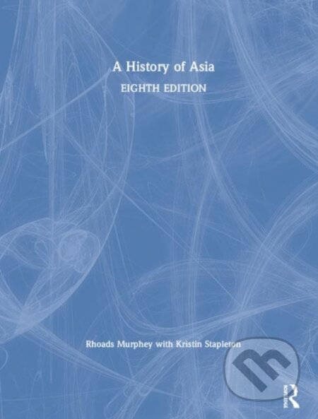 Kniha: A History of Asia (Kristin Stapleton a Rhoads Murphey). Routledge, 2019